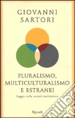 Pluralismo, multiculturalismo e estranei. Saggio sulla società multietnica libro