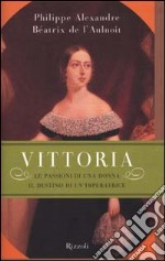 Vittoria. Le passioni di una donna, il destino di un'imperatrice