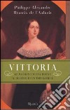 Vittoria. Le passioni di una donna, il destino di un'imperatrice libro