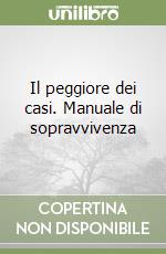 Il peggiore dei casi. Manuale di sopravvivenza