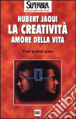 La creatività amore della vita. Creo quindi sono libro