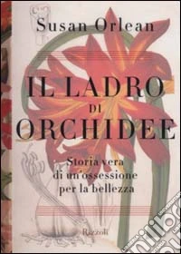 Il ladro di orchidee. Storia vera di un'ossessione per la bellezza libro