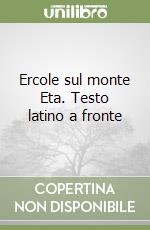Ercole sul monte Eta. Testo latino a fronte libro