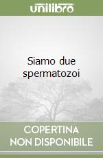 Siamo due spermatozoi libro