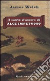 Il canto d'amore di Alce Impetuoso libro