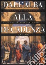 Dall'alba alla decadenza. Storia della cultura occidentale 1500-2000 libro