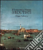 Il Settecento a Venezia. I vedutisti libro