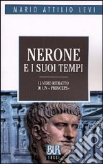 Nerone e i suoi tempi. Il vero ritratto di un «Princeps» libro