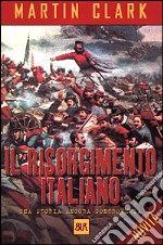 Il Risorgimento italiano. Una storia ancora controversa libro