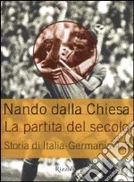 La partita del secolo. Storia di Italia-Germania 4-3 libro