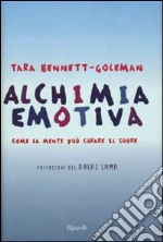 Alchimia emotiva. Come la mente può curare il cuore libro