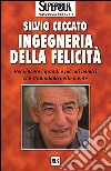 Ingegneria della felicità. Per vincere i grandi e piccoli nemici che s'annidano nella mente libro