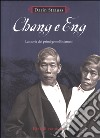 Chang e Eng. La storia dei primi gemelli siamesi libro