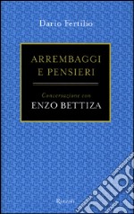 Arrembaggi e pensieri. Conversazione con Enzo Bettiza libro