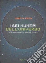 I sei numeri dell'universo. Le forze profonde che spiegano il cosmo libro