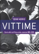 Vittime. Storia del conflitto arabo-sionista 1881-2001 libro