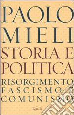 Storia e politica. Risorgimento; fascismo e comunismo libro