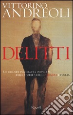 Delitti. Un grande psichiatra indaga su dieci storie vere di crimine e follia libro