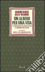 Un albero per una vita. La persecuzione degli ebrei italiani e l'eroismo di chi li aiutò libro