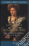 La signora del Rinascimento. Vita e splendori di Isabella d'Este alla corte di Mantova libro
