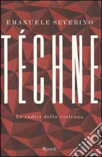 Téchne. Le radici della violenza libro