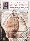 La cupola di Brunelleschi. La nascita avventurosa di un prodigio dell'architettura e del genio che la ideò libro