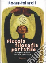 Piccola filosofia portatile. 101 esperimenti di pensiero quotidiano libro