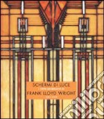 Schermi di luce. I vetri decorativi di Frank Lloyd Wright