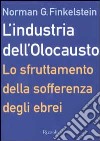 L'industria dell'Olocausto. Lo sfruttamento della sofferenza degli ebrei libro