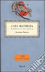 Cara Mathilda. Lettere a un'amica libro