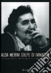 Alda Merini. Colpe d'immagini. Vita di un poeta nelle fotografie di Giuliano Grittini. Ediz. illustrata libro
