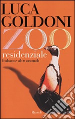 Zoo residenziale. Italiani e altri animali libro