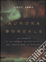 Aurora boreale. La storia di un enigma scientifico e del genio che lo risolse