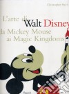 L'arte di Walt Disney da Mickey Mouse ai Magic Kingdoms libro