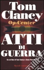 Atti di guerra. Op-center libro