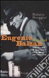 Eugenio Balzan 1874-1953. Una vita per il «Corriere», un progetto per l'umanità libro