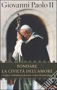 Fondare la civiltà dell'amore libro