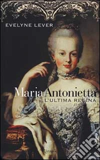 Maria Antonietta. L'ultima regina libro
