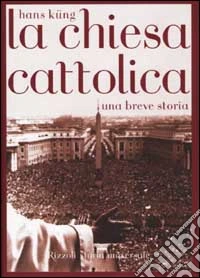 La Chiesa cattolica. Una breve storia libro
