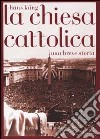 La Chiesa cattolica. Una breve storia libro