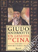 Un gesuita in Cina. 1552-1610: Matteo Ricci dall'Italia a Pechino libro