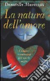 La natura dell'amore. Conoscere i sentimenti per viverli meglio libro