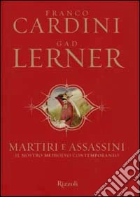 Martiri e assassini. Il nostro medioevo contemporaneo libro