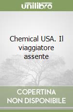 Chemical USA. Il viaggiatore assente libro