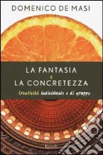 La fantasia e la concretezza. Creatività individuale e di gruppo libro