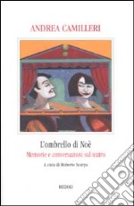 L'ombrello di Noè. Memorie e conversazioni sul teatro libro