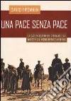 Una pace senza pace. La caduta dell'impero ottomano e la nascita del Medio Oriente moderno libro