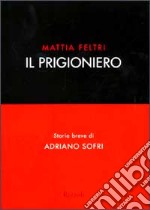 Il prigioniero. Storia breve di Adriano Sofri libro