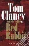 Nome in codice Red Rabbit libro di Tom Clancy