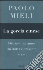 La goccia cinese. Diario di un anno tra storia e presente libro